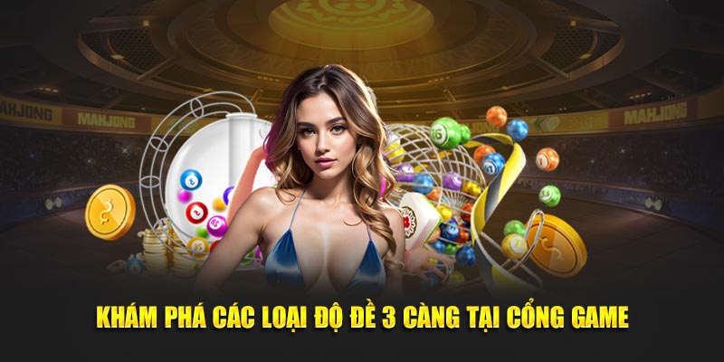Khám phá các loại độ đề 3 càng tại cổng game